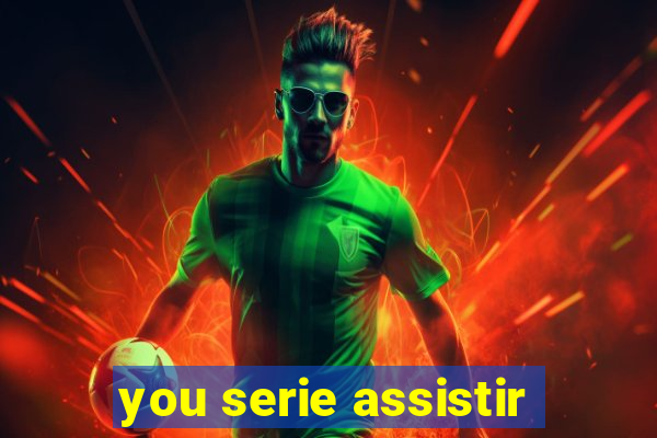 you serie assistir